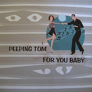 Peepin Tom (for ya baby)