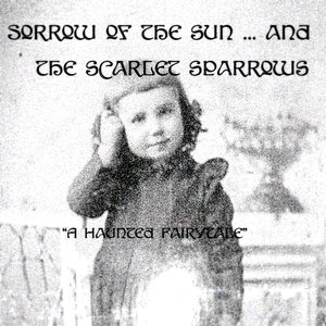 Sorrow Of The Sun And The Scarlet Sparrows-A Haunted Fairytale