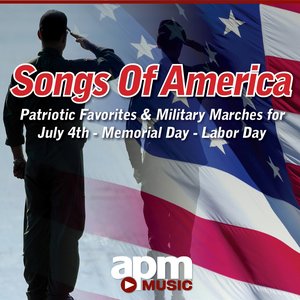 Songs Of America - Patriotic Favorites & Military Marches For July 4th - Memorial Day - Labor Day