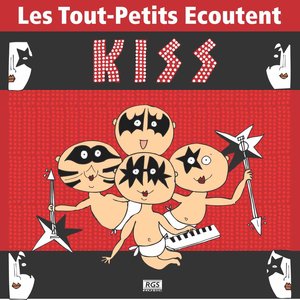 Les Tout - Petits Ecoutent Kiss