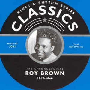 The Chronological Roy Brown 1947-1949