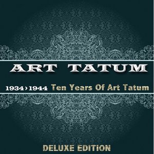 Ten Years of Art Tatum (1934 - 1944 Deluxe Edition)