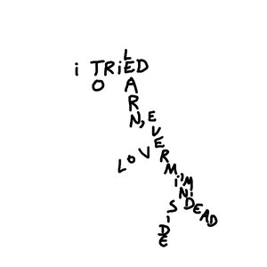 I Tried to Learn Love, Never Mind I'm Dead Inside