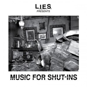 L.I.E.S. Presents Music For Shut-Ins