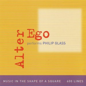 Alter Ego performs Philip Glass: Music in the shape of a square - 600 Lines