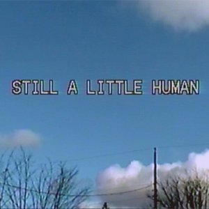 still a little human