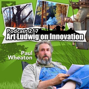 Wheaton Permaculture Podcast 217: Art Ludwig On Innovation