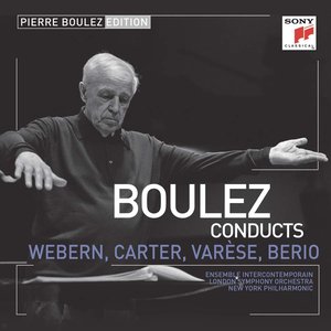 Boulez Conducts Webern, Carter, Varèse, Berio