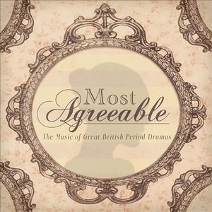 Most Agreeable - The Music of Great British Period Drama
