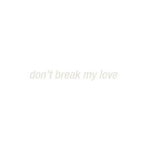 Don't Break My Love