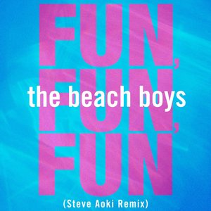 Fun, Fun, Fun (Steve Aoki Remix) - Single