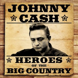 Heroes of the Big Country - Johnny Cash