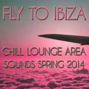 Fly to Ibiza (Chill Lounge Area Sounds Spring 2014)