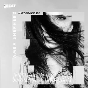 Come Closer (Teddy Cream Remix)