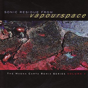 Sonic Residue From Vapourspace - The Magna Carta RemixSeries, Volume 1