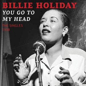 You Go to My Head (The Singles 1938)