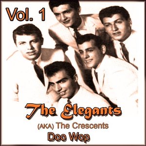 The Elegants (Aka the Crescents) Doo Wop, Vol. 1