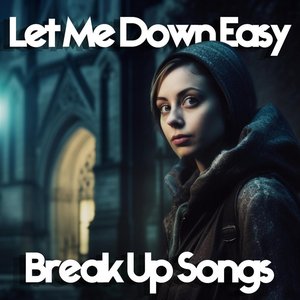 Let Me Down Easy Breakup Songs