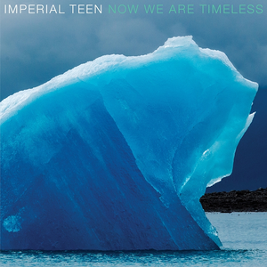Imperial Teen - Now We Are Timeless - Zortam Music