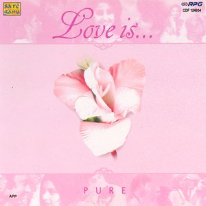 Love Is .......... Pure