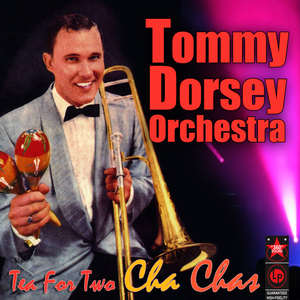 Tommy Dorsey - Tea For Two [Cha-Cha-Cha] Lyrics - Zortam Music