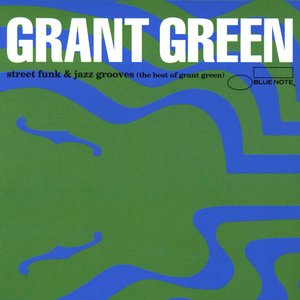 Street Funk & Jazz Grooves (The Best Of Grant Green)