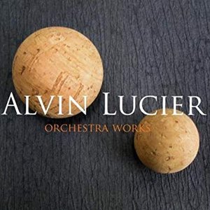 Alvin Lucier: Orchestral Works