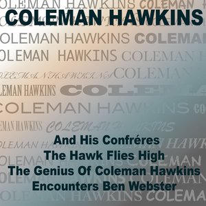 Coleman Hawkins and His Confrères / The Hawk Flies High / The Genius Of Coleman Hawkins / Coleman Hawkins Encounters Ben Webster