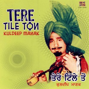 Tere Tile Ton - Kuldeep Manak