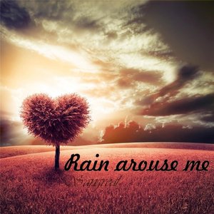 Rain Arouse Me