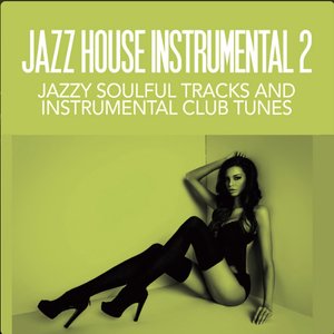 Jazz House Instrumentals 2 (Jazzy Soulful Tracks And Instrumental Club Tunes)