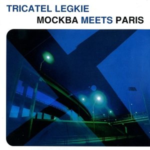 Tricatel Legkie - Москва meets Paris