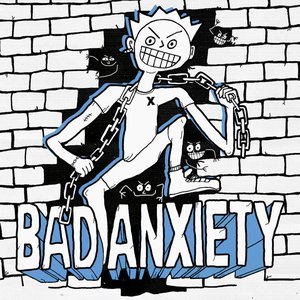 BAD ANXIETY