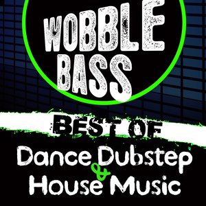 Wobble Bass (Best of Dance Dubstep and House Music)