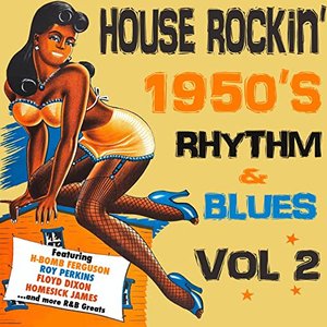 House Rockin' 1950s Rhythm & Blues, Vol. 2