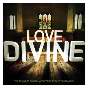 Love Divine: The Songs of Charles Wesley for Today's Generation