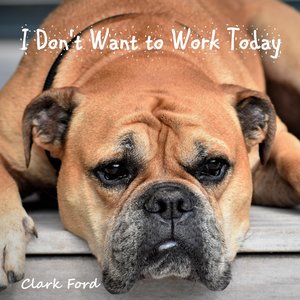 I Don't Want To Work Today