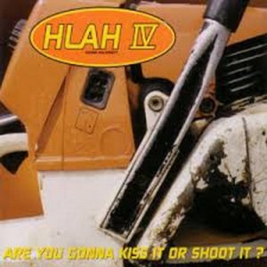 Hlah IV: Are You Gonna Kiss It Or Shoot It? [Explicit]