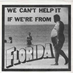 We Can't Help It If We're From Florida