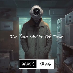 I'm Your Waste of Time