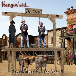 Hangin' With Dr. Wu': Texas Blues Project, Vol. 4