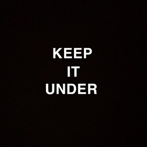 KEEP IT UNDER