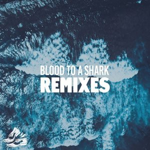 Blood To A Shark (Remixes)