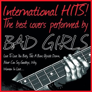 International Hits! the Best Covers Performed By Bad Girls (Love to Love You Baby, Take a Bow, Upside Down, Never Can Say Goodbye, Why, Woman in Love.....)