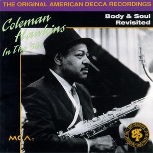 Coleman Hawkins in the 50's - Body and Soul Revisited