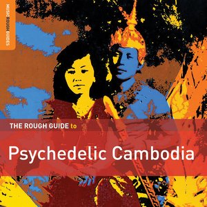 Rough Guide To Psychedelic Cambodia