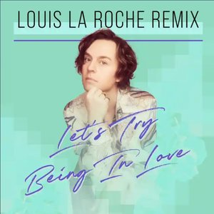 Let's Try Being In Love (Louis La Roche Remix)