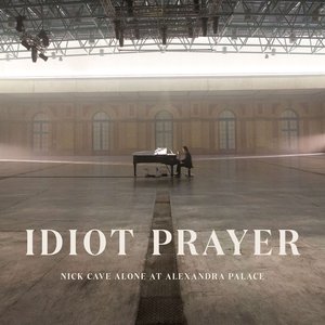 Idiot Prayer (Nick Cave Alone at Alexandra Palace)