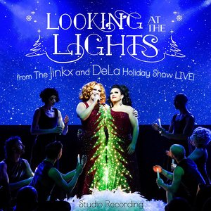 Looking at the Lights: From the Jinkx and DeLa Holiday Show Live! (Studio Recording) [feat. Bendelacreme] - Single