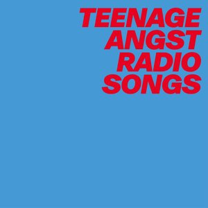 Teenage Angst Radio Songs